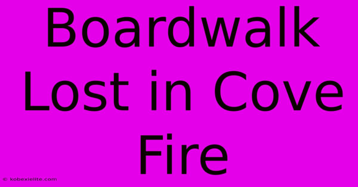 Boardwalk Lost In Cove Fire