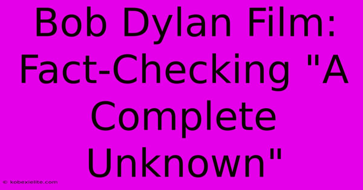 Bob Dylan Film: Fact-Checking 