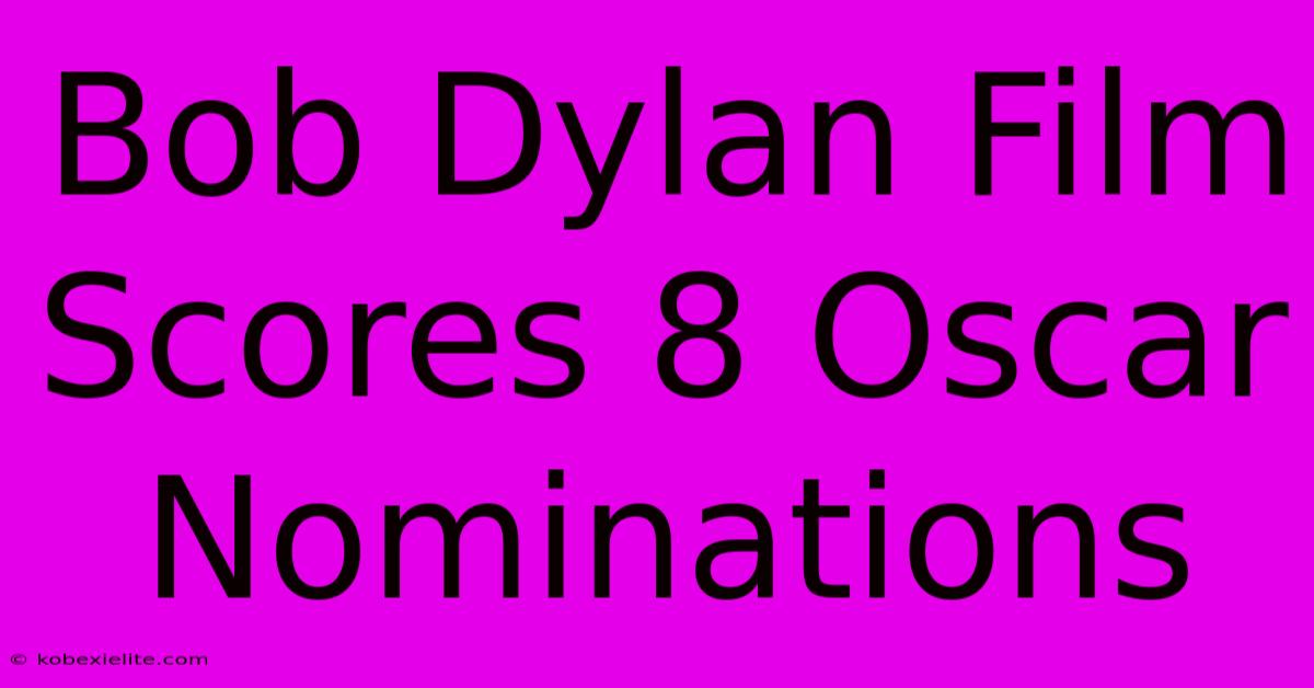 Bob Dylan Film Scores 8 Oscar Nominations