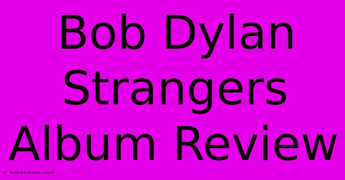 Bob Dylan Strangers Album Review