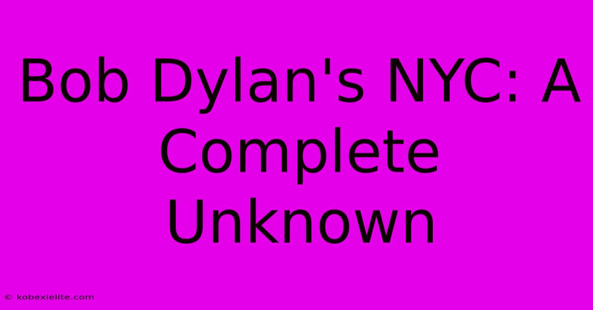 Bob Dylan's NYC: A Complete Unknown