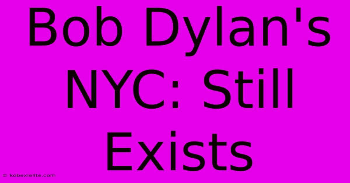 Bob Dylan's NYC: Still Exists