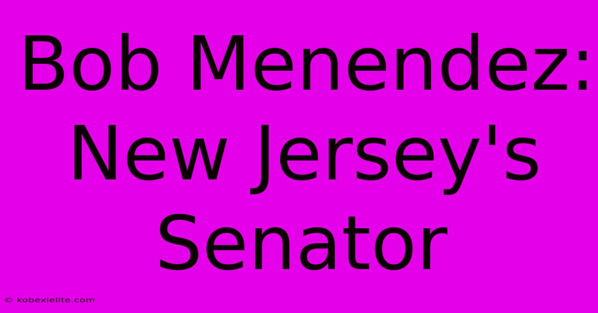 Bob Menendez: New Jersey's Senator