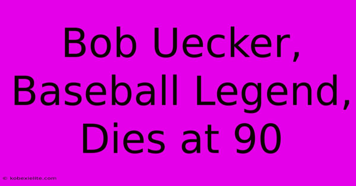 Bob Uecker, Baseball Legend, Dies At 90