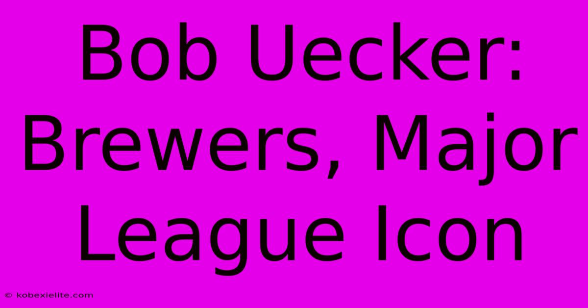 Bob Uecker: Brewers, Major League Icon