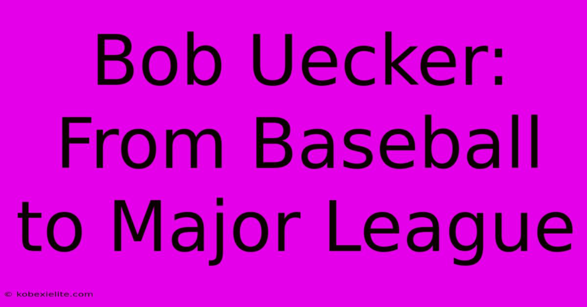 Bob Uecker: From Baseball To Major League