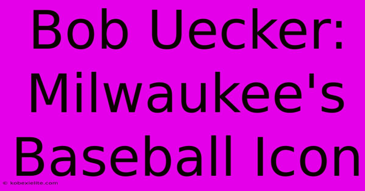 Bob Uecker: Milwaukee's Baseball Icon