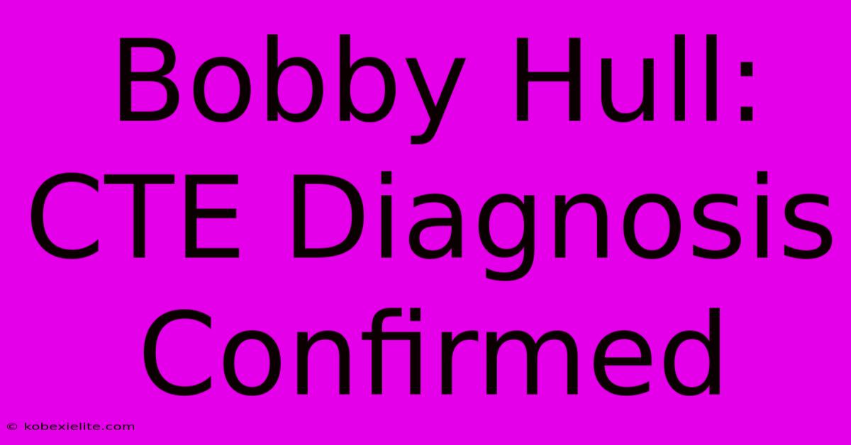 Bobby Hull: CTE Diagnosis Confirmed