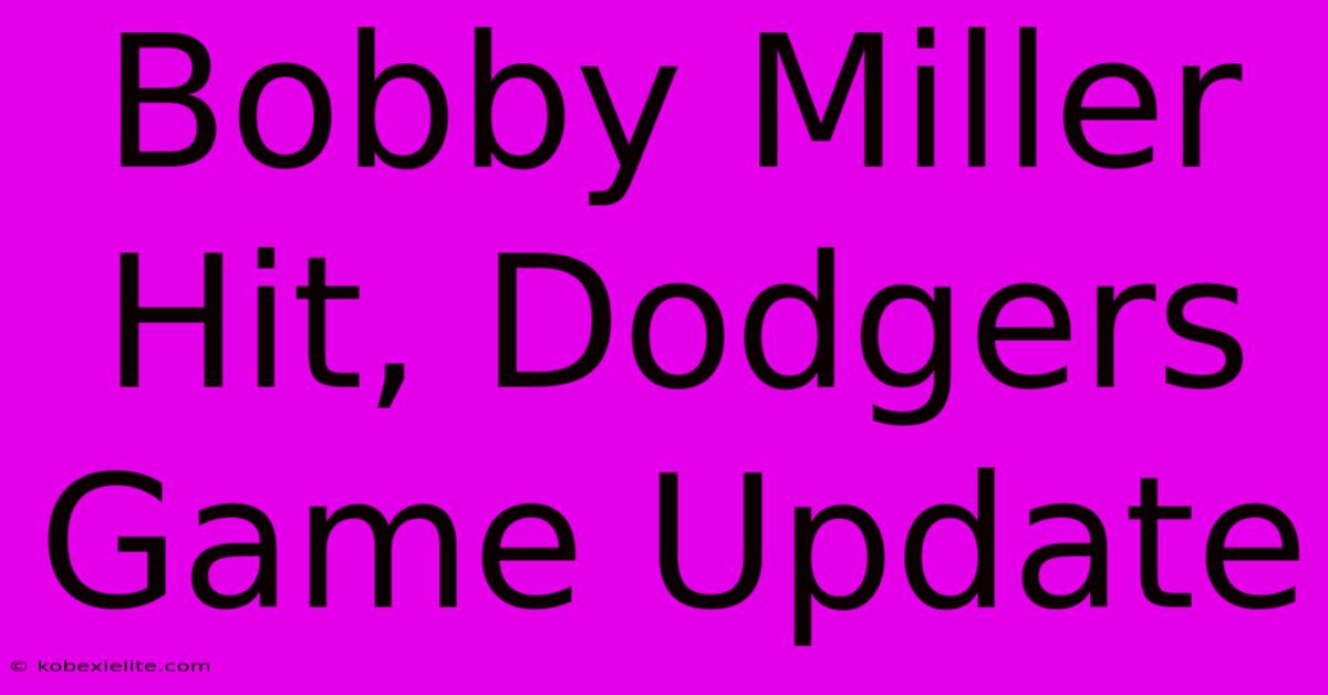 Bobby Miller Hit, Dodgers Game Update