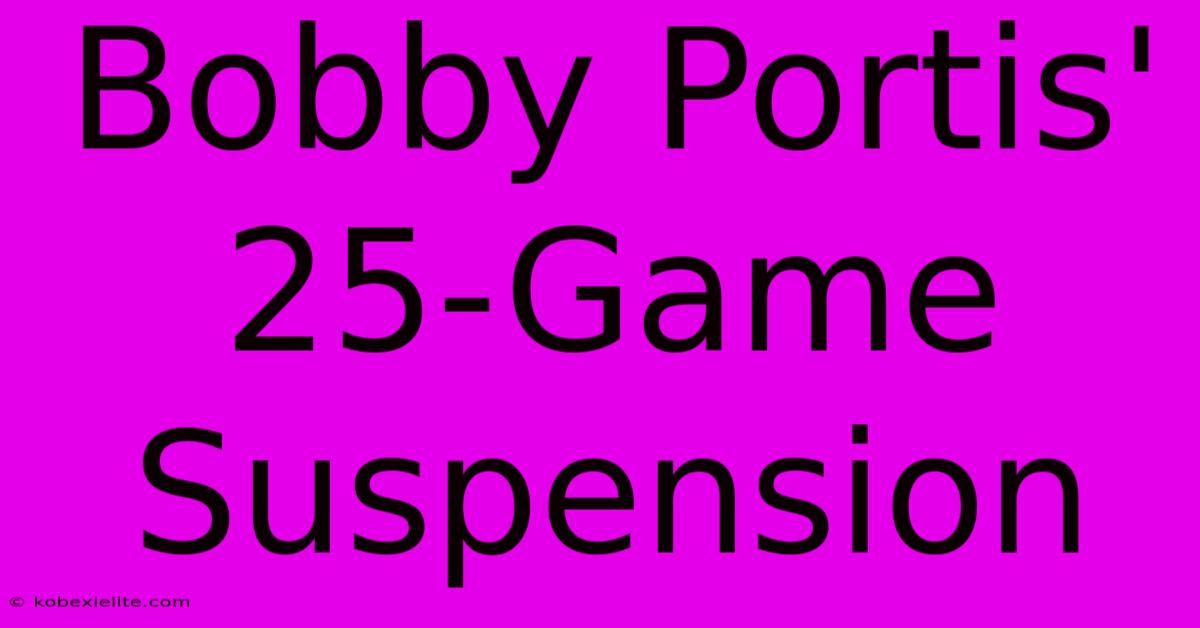 Bobby Portis' 25-Game Suspension