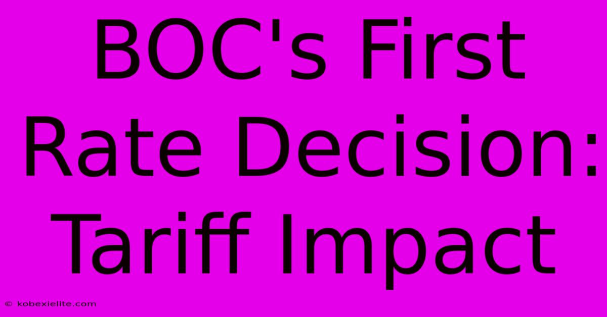 BOC's First Rate Decision: Tariff Impact