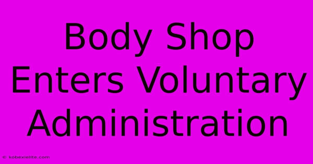 Body Shop Enters Voluntary Administration