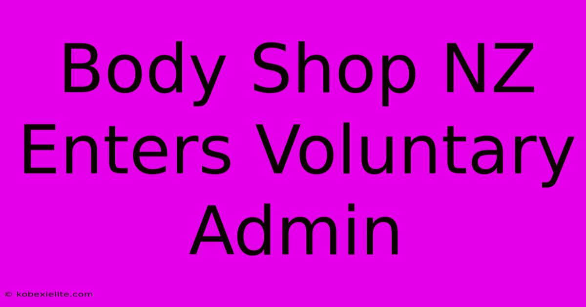 Body Shop NZ Enters Voluntary Admin