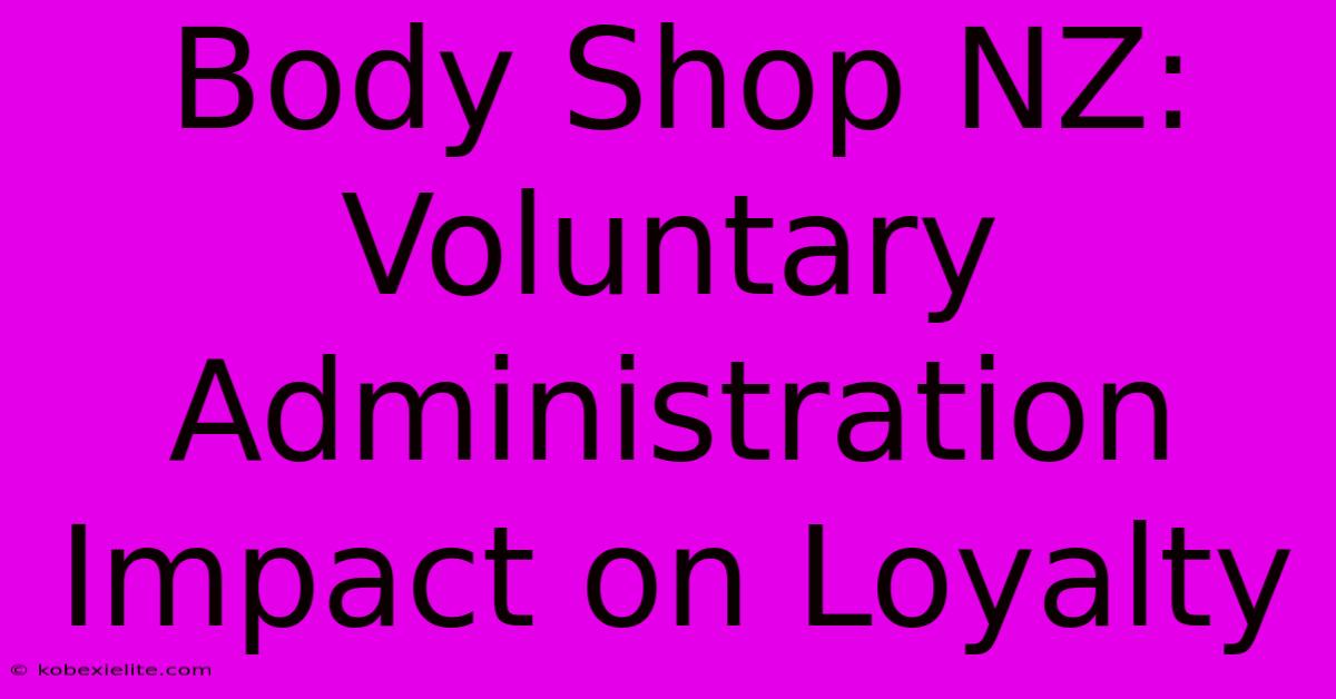 Body Shop NZ: Voluntary Administration Impact On Loyalty