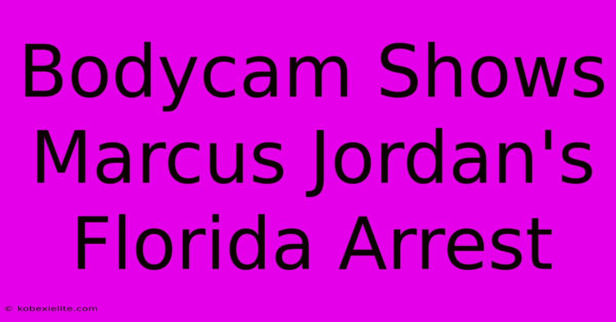 Bodycam Shows Marcus Jordan's Florida Arrest