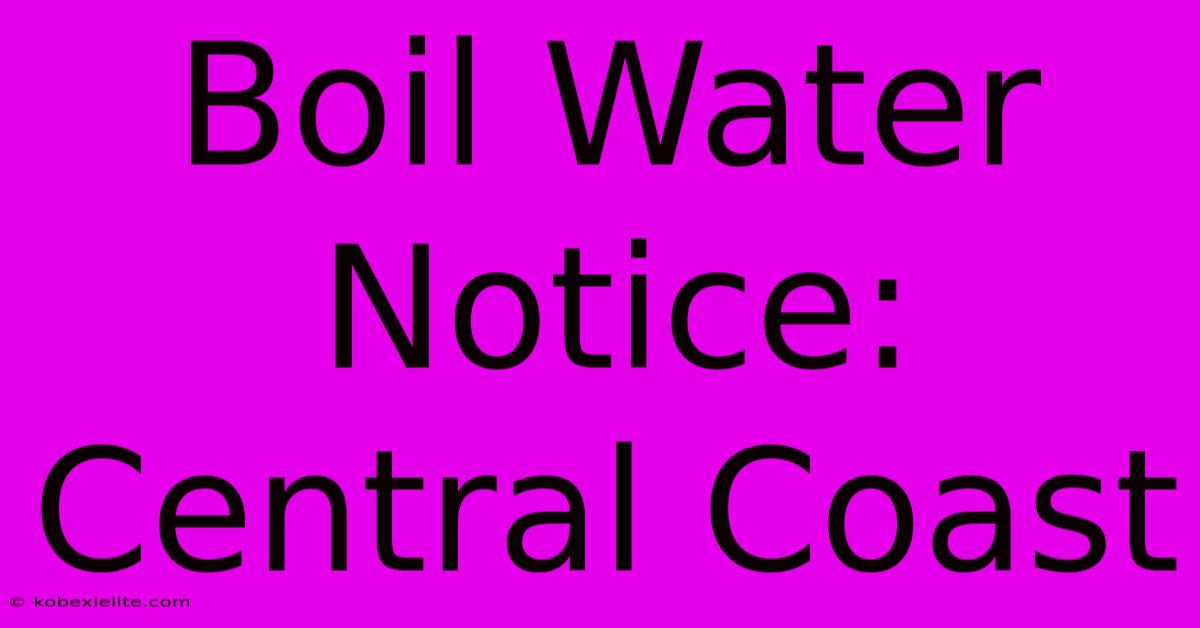 Boil Water Notice: Central Coast