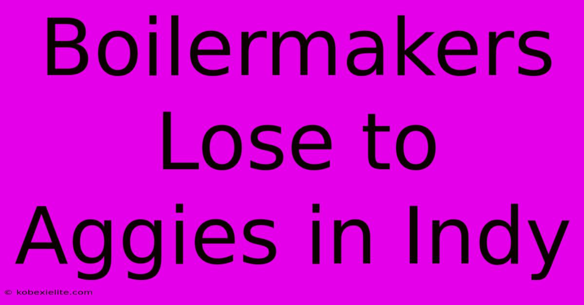Boilermakers Lose To Aggies In Indy Boilermakers Lose To Aggies In Indy