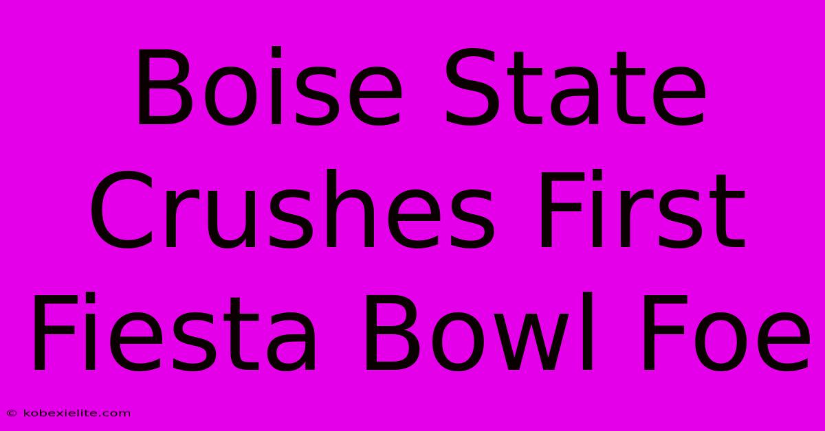 Boise State Crushes First Fiesta Bowl Foe