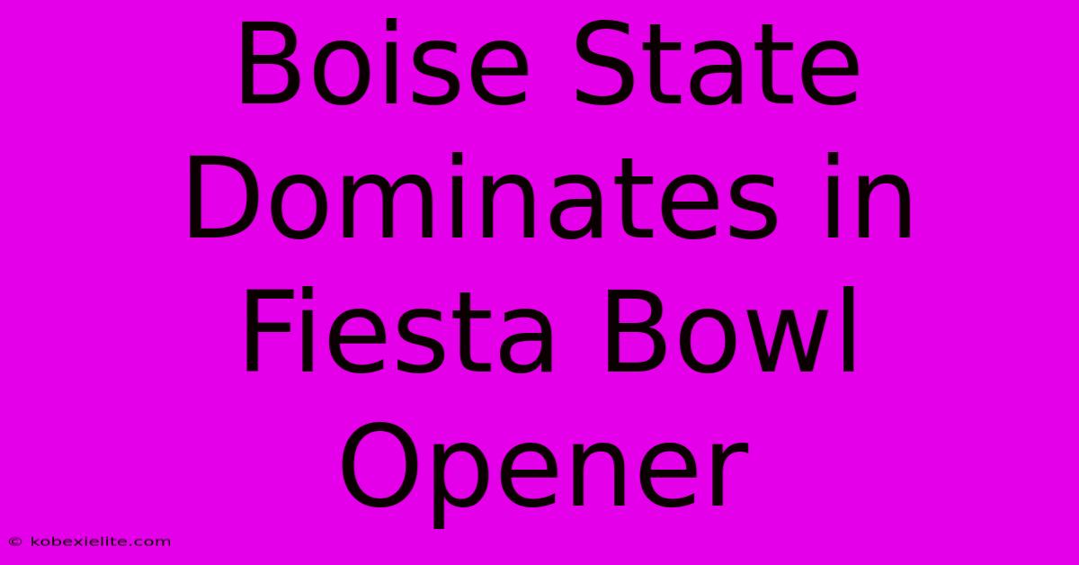 Boise State Dominates In Fiesta Bowl Opener