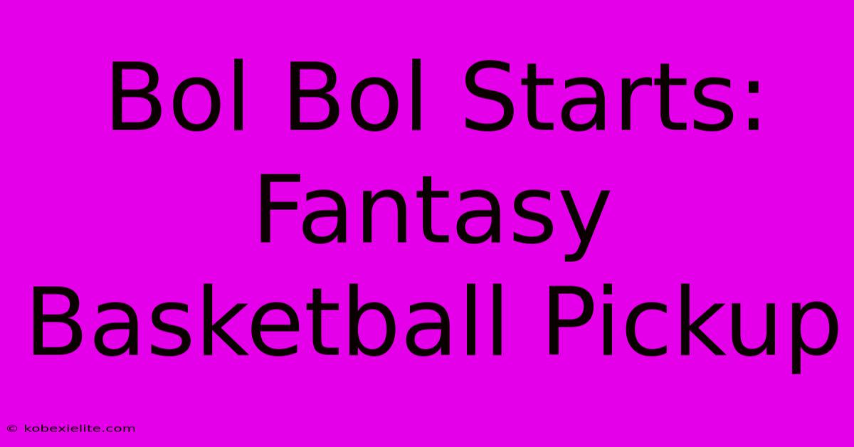 Bol Bol Starts: Fantasy Basketball Pickup