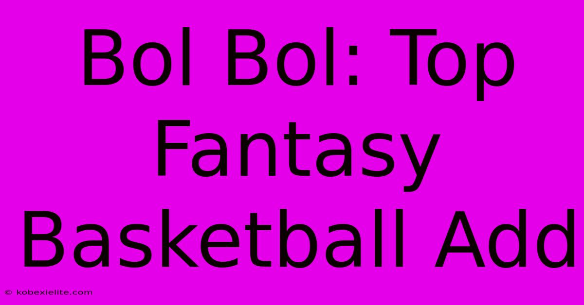 Bol Bol: Top Fantasy Basketball Add