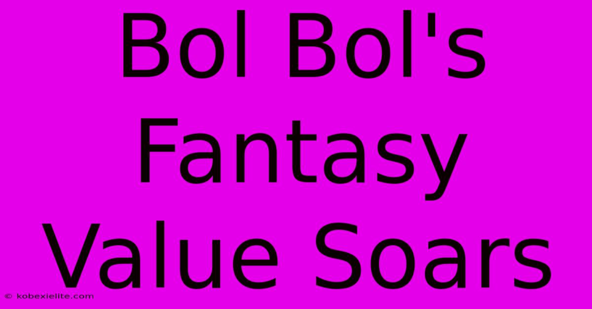 Bol Bol's Fantasy Value Soars