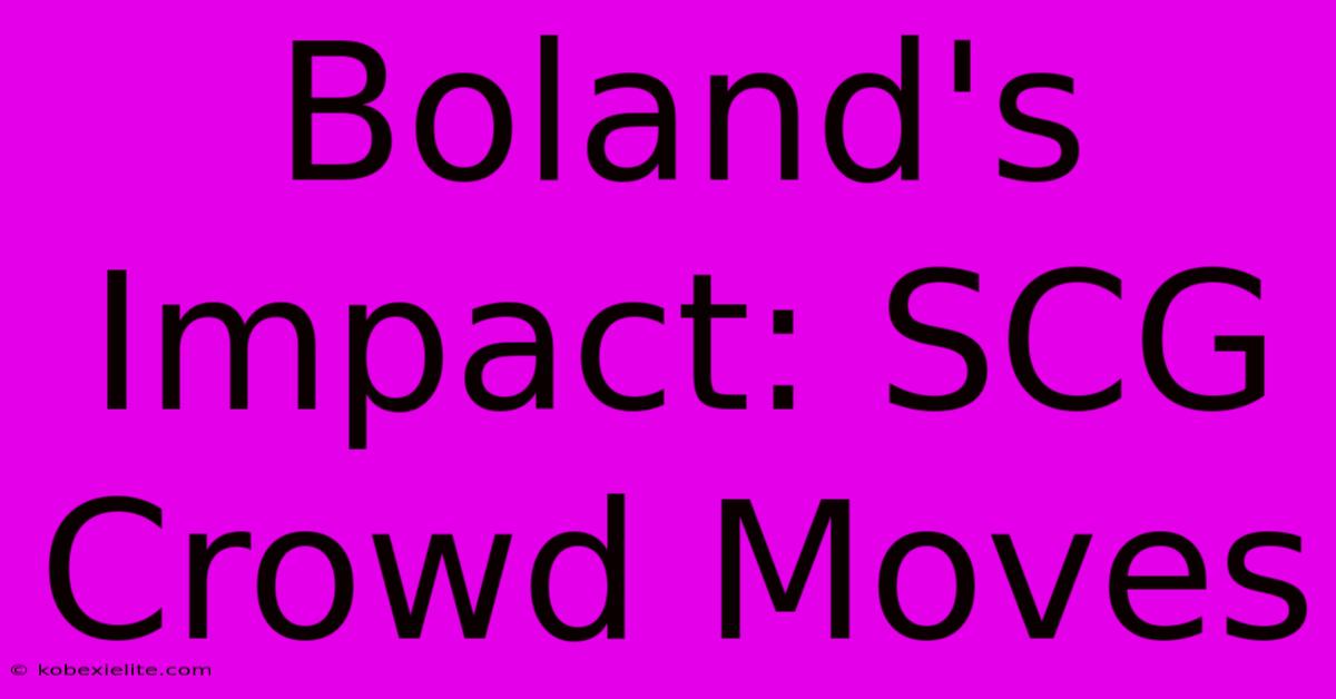 Boland's Impact: SCG Crowd Moves