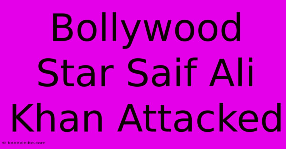 Bollywood Star Saif Ali Khan Attacked