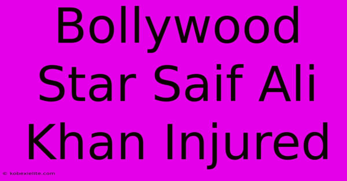 Bollywood Star Saif Ali Khan Injured