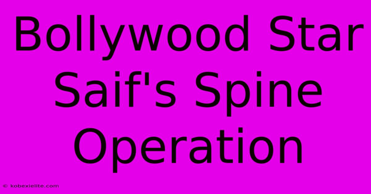 Bollywood Star Saif's Spine Operation