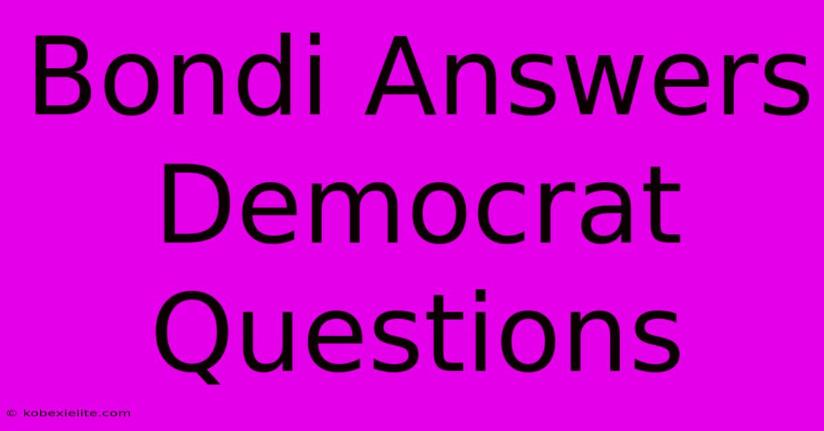 Bondi Answers Democrat Questions