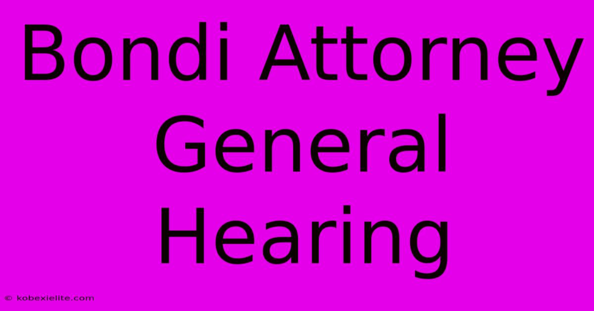 Bondi Attorney General Hearing