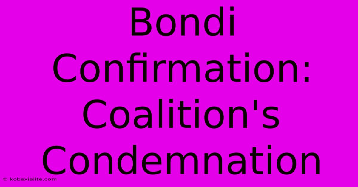 Bondi Confirmation: Coalition's Condemnation