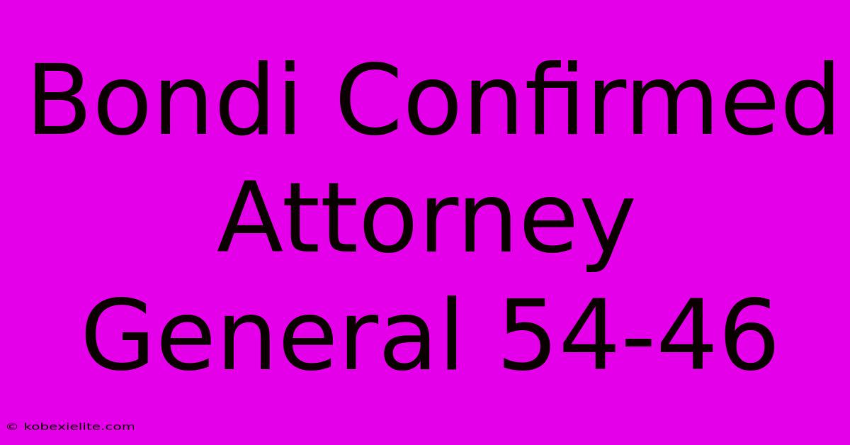 Bondi Confirmed Attorney General 54-46