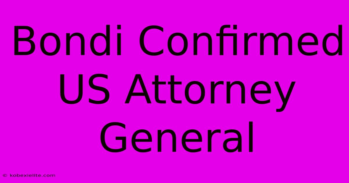 Bondi Confirmed US Attorney General