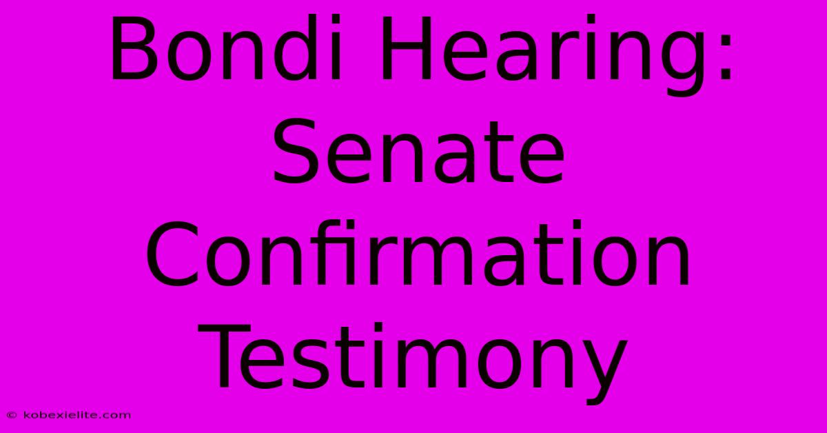 Bondi Hearing: Senate Confirmation Testimony