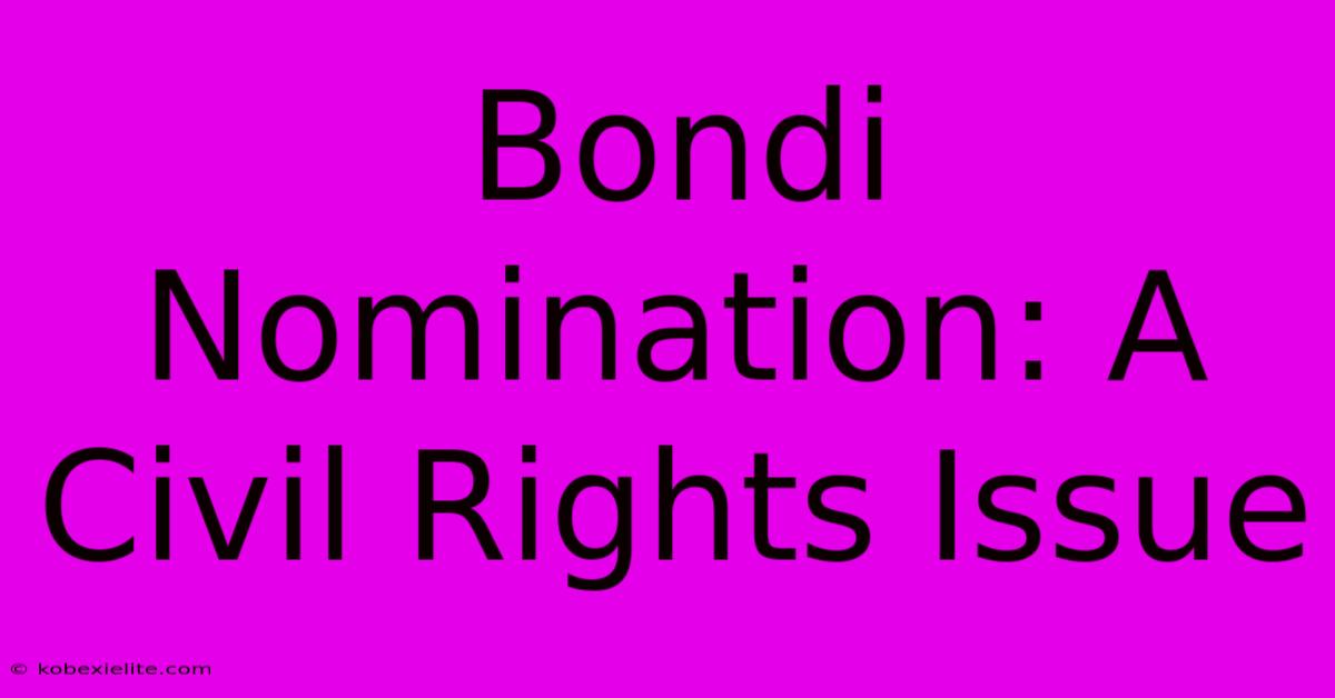 Bondi Nomination: A Civil Rights Issue