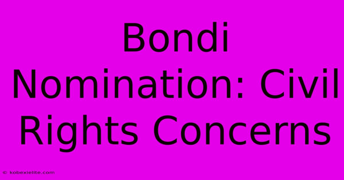 Bondi Nomination: Civil Rights Concerns