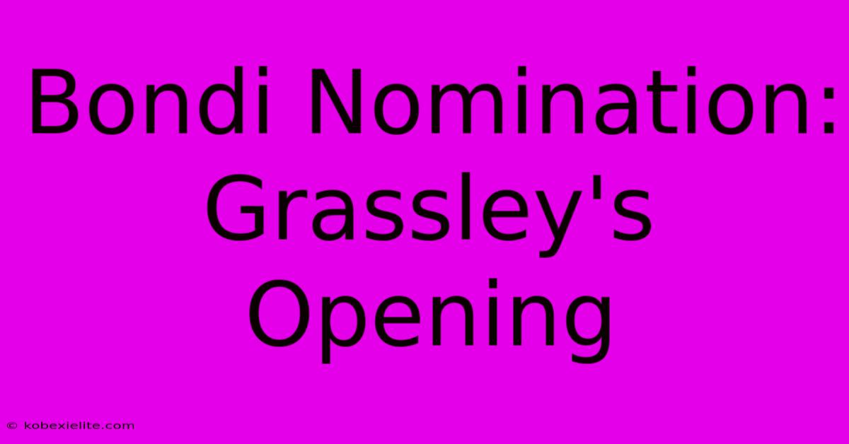 Bondi Nomination: Grassley's Opening