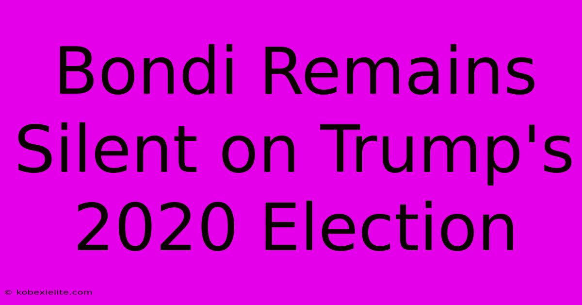 Bondi Remains Silent On Trump's 2020 Election