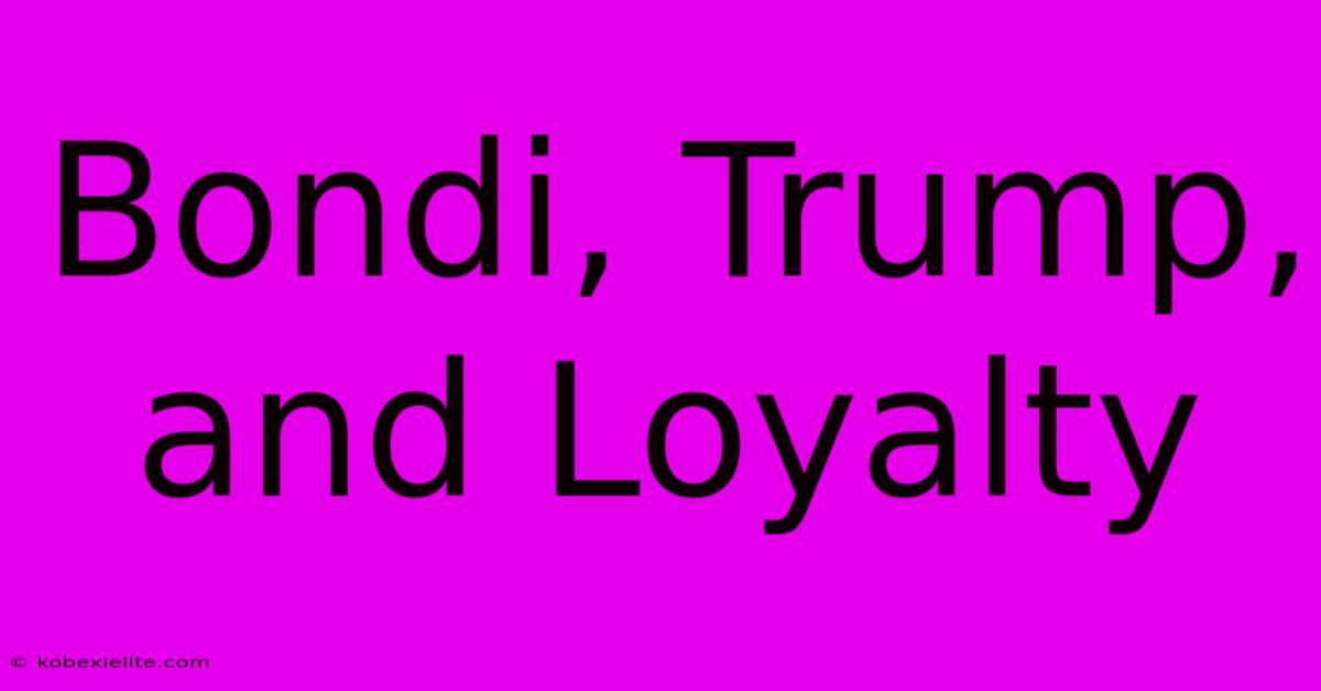 Bondi, Trump, And Loyalty