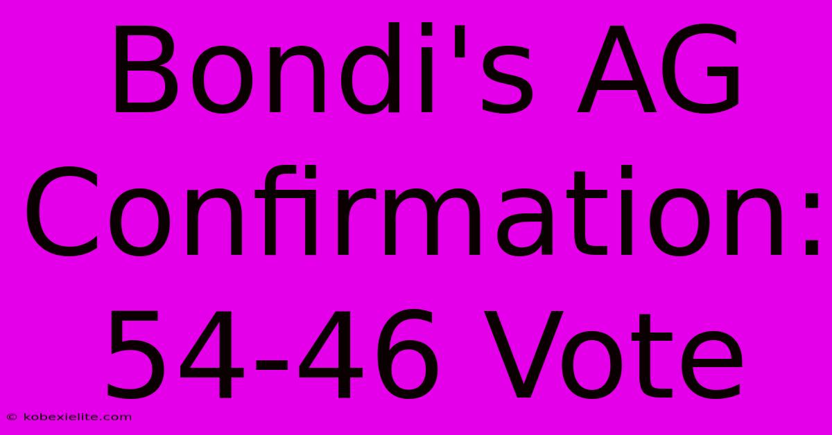 Bondi's AG Confirmation: 54-46 Vote