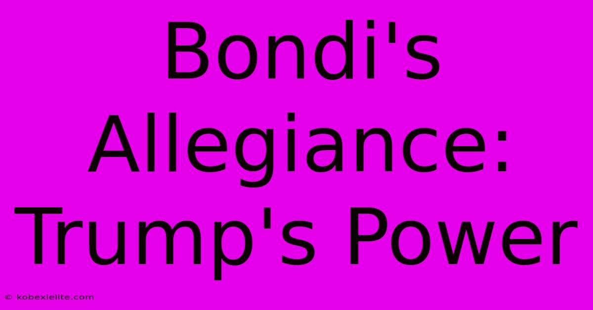 Bondi's Allegiance: Trump's Power