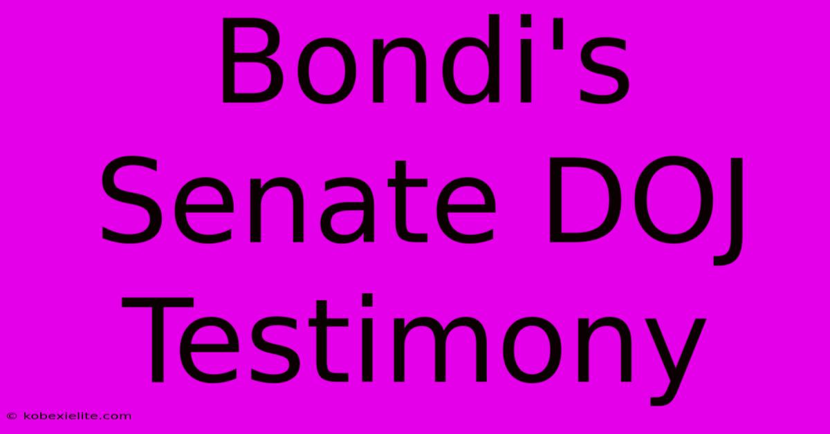 Bondi's Senate DOJ Testimony