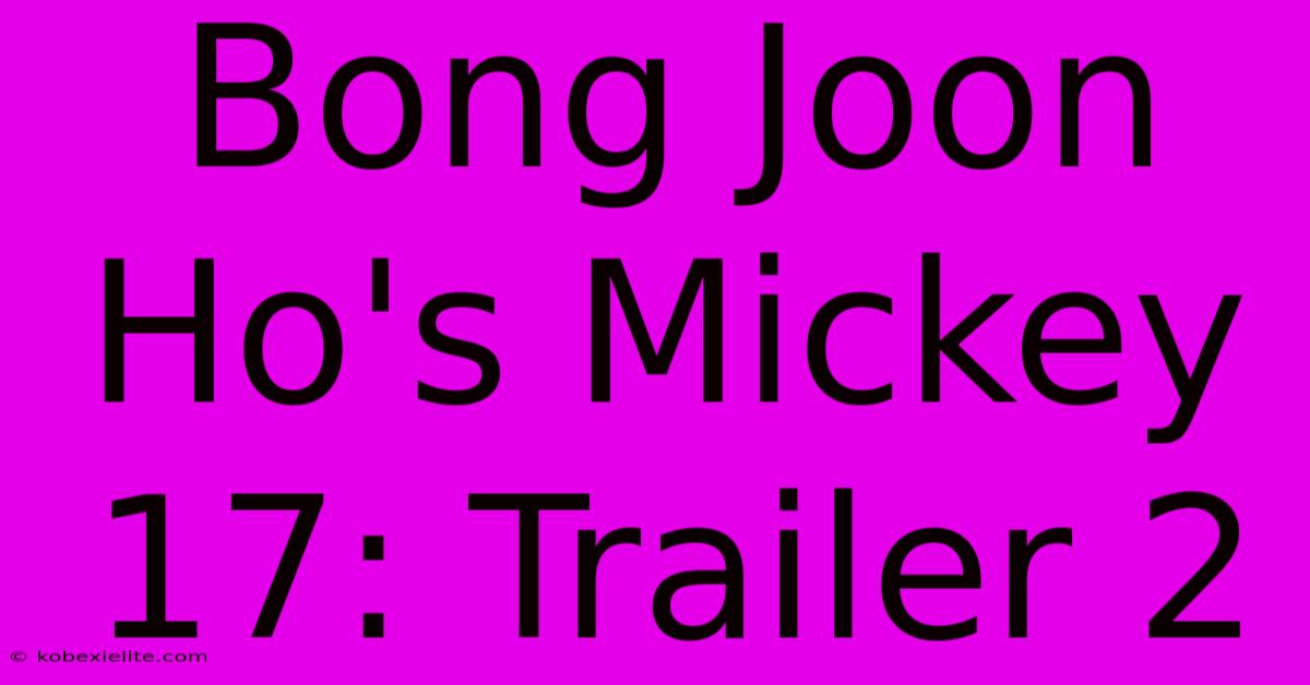 Bong Joon Ho's Mickey 17: Trailer 2