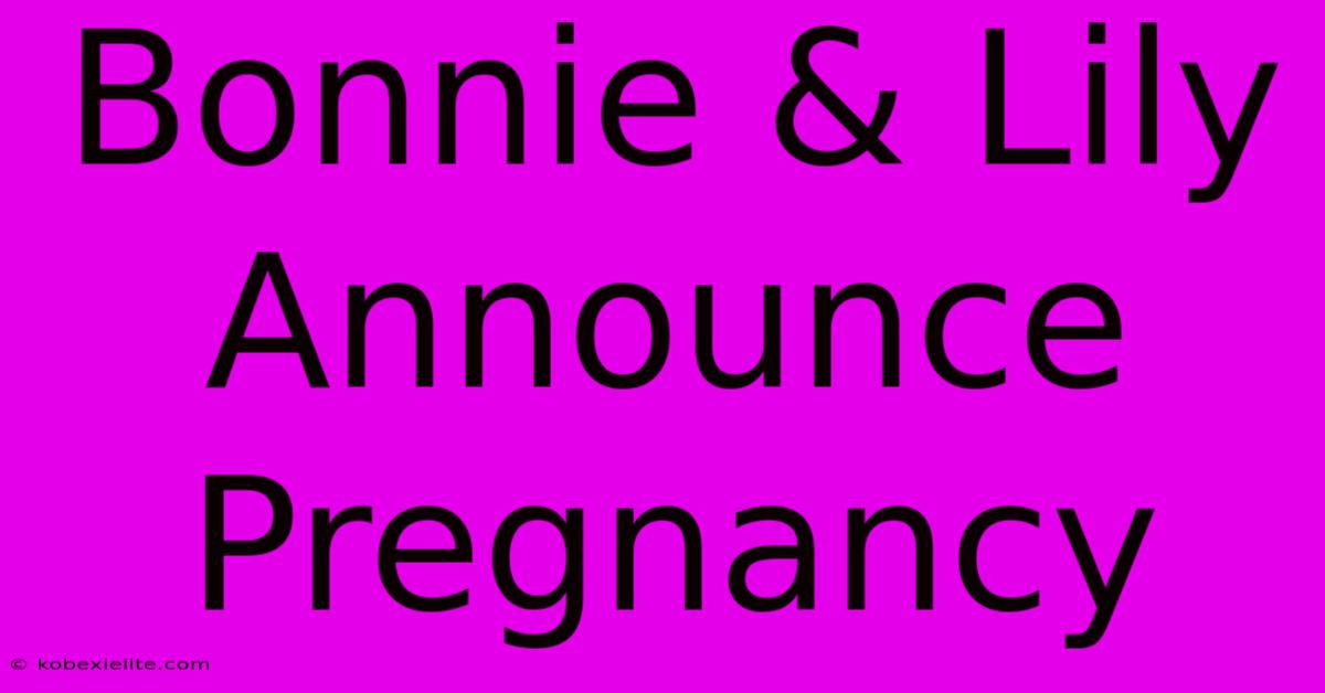 Bonnie & Lily Announce Pregnancy