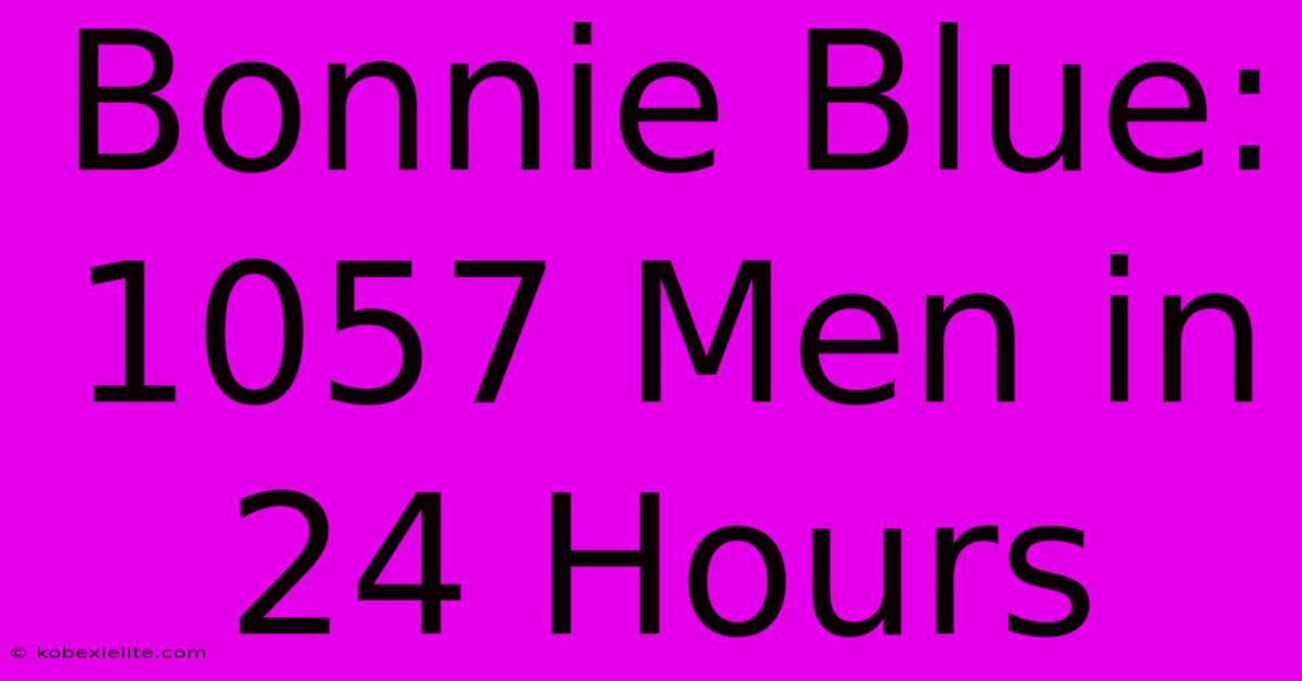 Bonnie Blue: 1057 Men In 24 Hours