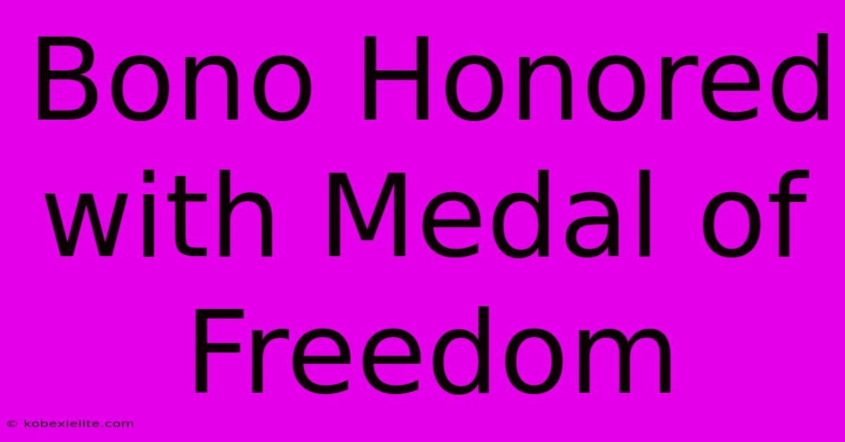 Bono Honored With Medal Of Freedom