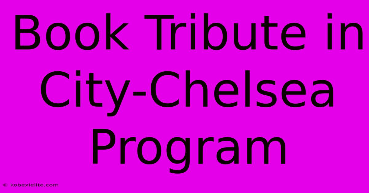 Book Tribute In City-Chelsea Program