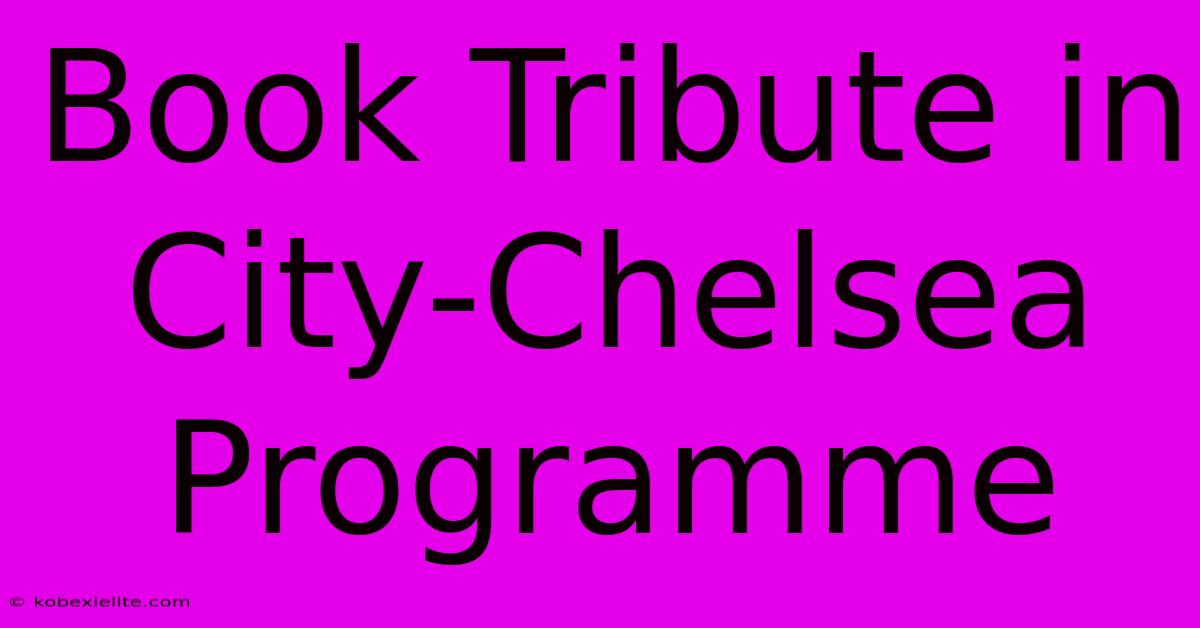 Book Tribute In City-Chelsea Programme